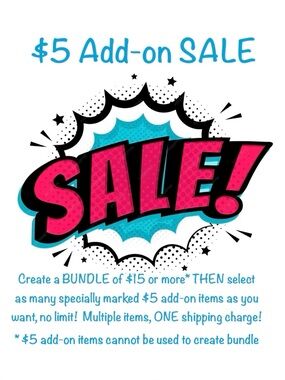 Bundle SALE $5 Add-on SALE Create a bundle of $15+, THEN add $5 add-on‎ items!